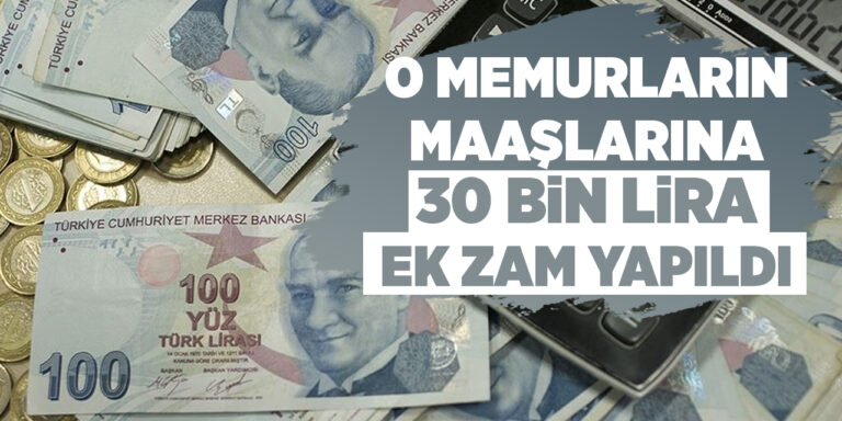 O memurların maaşlarına 30 bin lira ek zam yapıldı