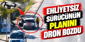 ehliyetsiz-surucunun-planini-dron-bozdu:-80-bin-lira-ceza